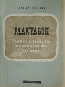 I. P. Bergyinszkih - Faanyagok szárítása és ragasztása nagyfrekvenciájú áram erőterében [antikvár]