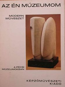 Hárs Éva - Modern művészet a Pécsi múzeumokban [antikvár]