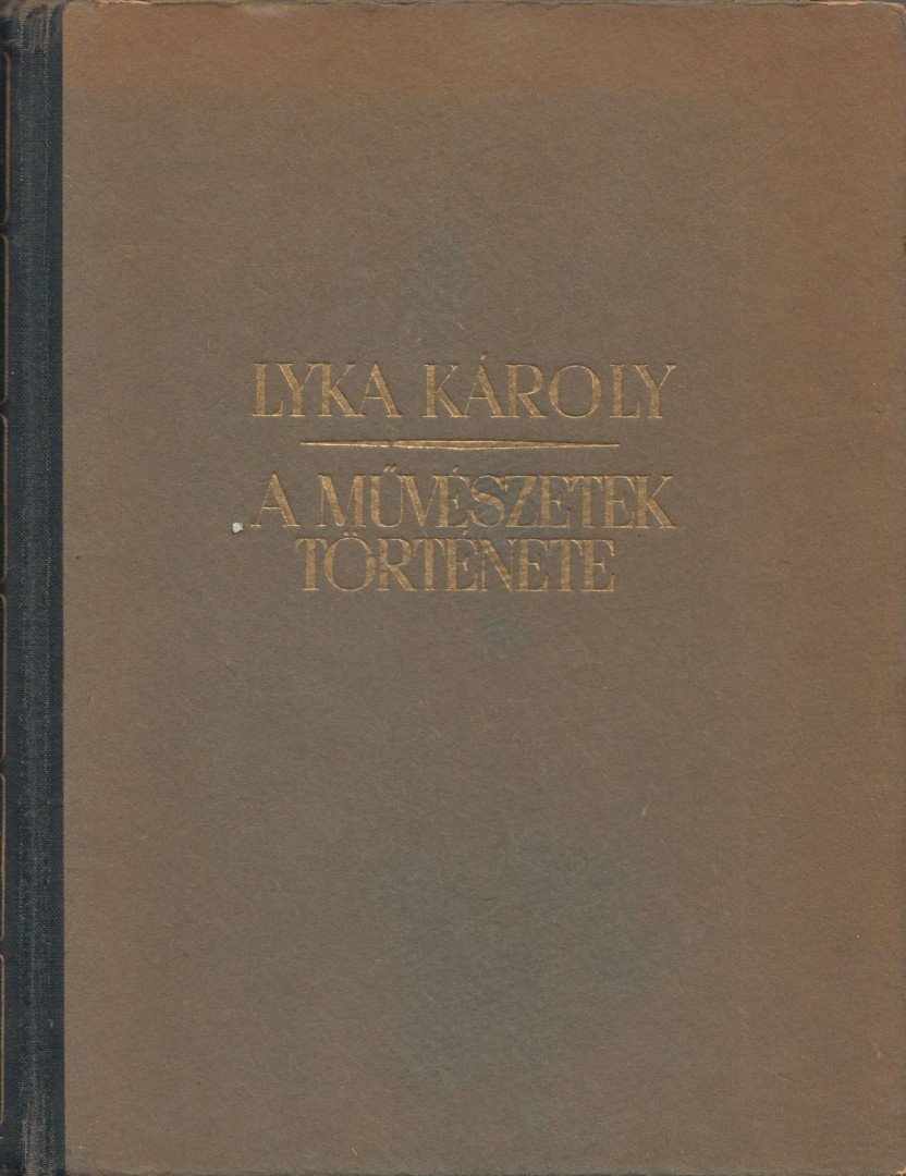 LYKA KÁROLY - A művészetek története [antikvár]
