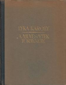 LYKA KÁROLY - A művészetek története [antikvár]
