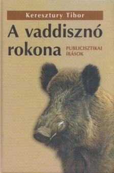 Keresztury Tibor - A vaddisznó rokona (dedikált) [antikvár]
