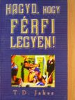 T. D. Jakes - Hagyd, hogy férfi legyen! [antikvár]