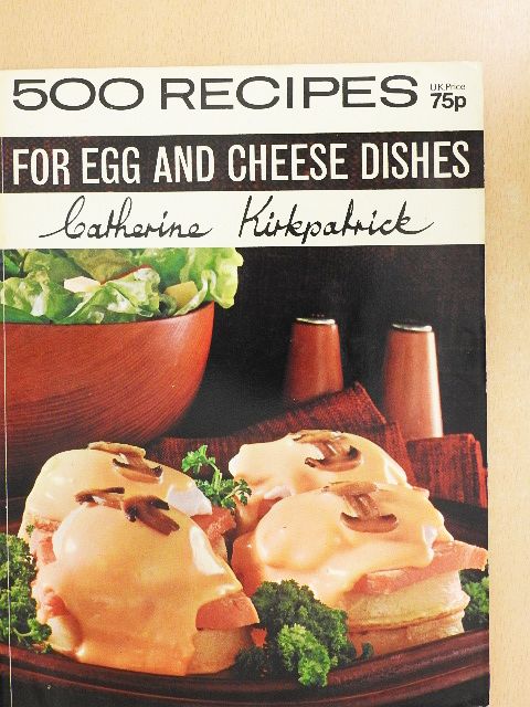 Catherine Kirkpatrick - 500 Recipes for Egg and Cheese Dishes [antikvár]