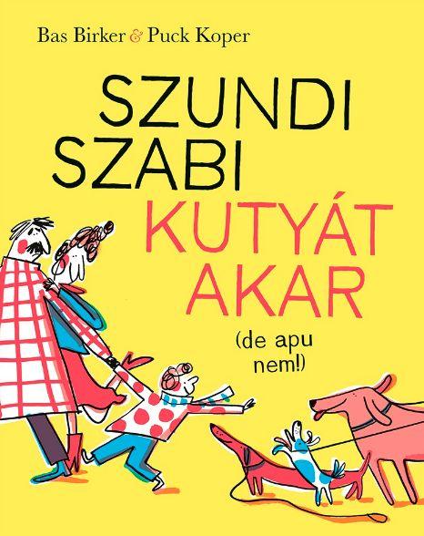Bas Birker - Szundi Szabi kutyát akar (de apu nem!)
