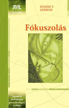 Eugene T. Gendlin - Fókuszolás