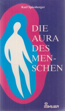 Karl Spiesberger - Die Aura des Menschen [antikvár]