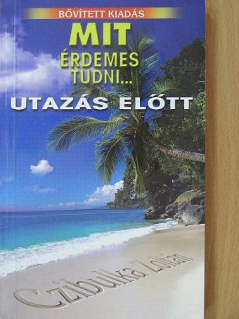Mit érdemes tudni... utazás előtt [antikvár]
