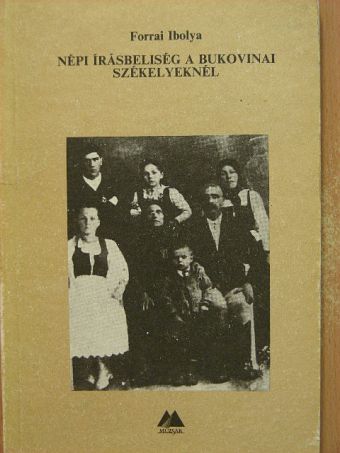 Forrai Ibolya - Népi írásbeliség a bukovinai székelyeknél [antikvár]