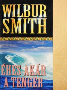 Wilbur Smith - Éhes, akár a tenger [antikvár]