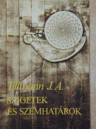 J. A. Tillmann - Szigetek és szemhatárok [antikvár]