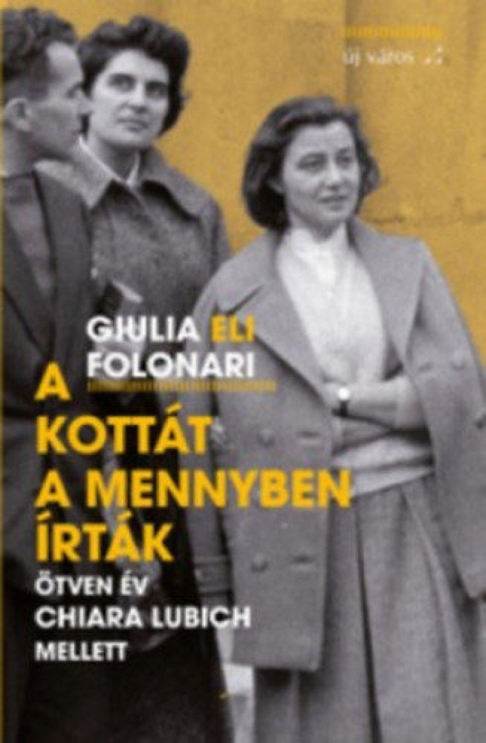 Giulia Eli Folonari - A kottát a mennyben írták - Ötven év Chiara Lubich mellett [antikvár]