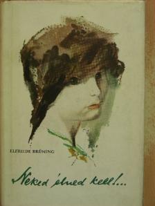 Elfriede Brüning - Neked élned kell!... [antikvár]