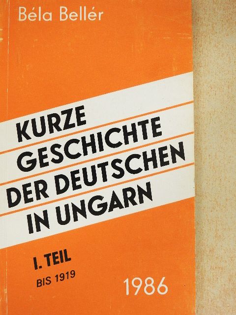 Béla Bellér - Kurze Geschichte der Deutschen in Ungarn l. [antikvár]