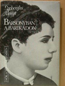 Szoboszlai Margit - Bársonyban a barikádon [antikvár]