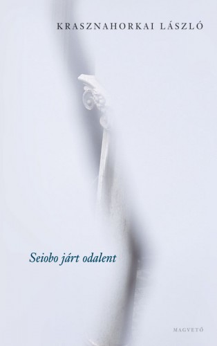 Krasznahorkai László - Seiobo járt odalent [eKönyv: epub, mobi]