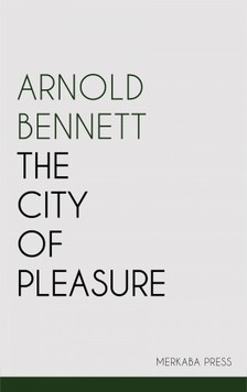 Bennett Arnold - The City of Pleasure [eKönyv: epub, mobi]