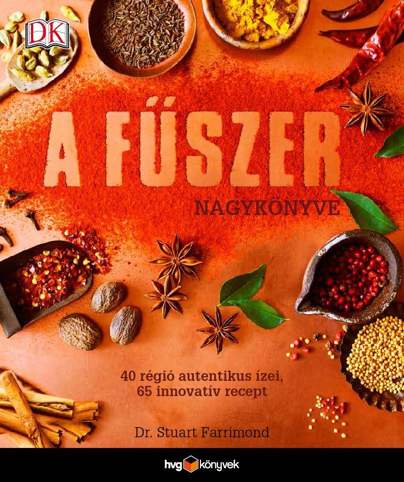 A fűszer nagykönyve - 40 régió autentikus ízei, 65 innovatív recept
