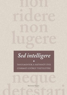 Slachta Krisztina, Bánkuti Gábor, Vonyó József (szerk.) - Sed intelligere [eKönyv: pdf]