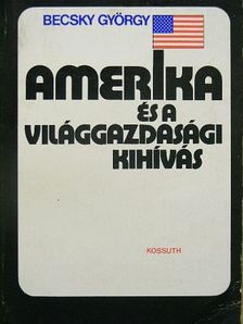 Becsky György - Amerika és a világgazdasági kihívás [antikvár]