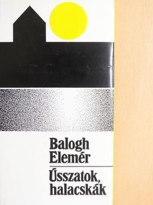 Balogh Elemér - Ússzatok, halacskák [antikvár]