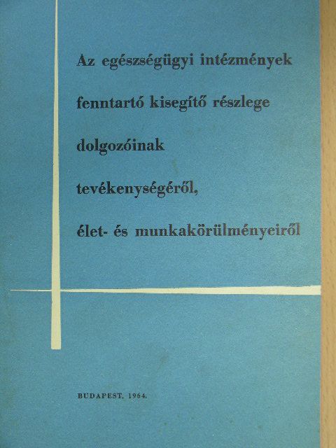 Sárfi Rózsi - Az egészségügyi intézmények fenntartó kisegítő részlege dolgozóinak tevékenységéről, élet- és munkakörülményeiről [antikvár]