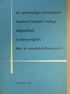 Sárfi Rózsi - Az egészségügyi intézmények fenntartó kisegítő részlege dolgozóinak tevékenységéről, élet- és munkakörülményeiről [antikvár]