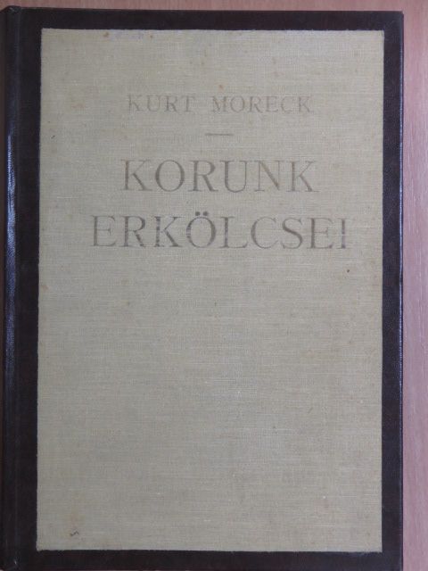 Curt Moreck - Korunk erkölcsei I. [antikvár]