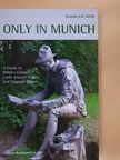 Duncan J. D. Smith - Only in Munich [antikvár]