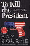 Sam Bourne - To Kill the President [antikvár]