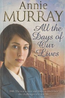 Annie Murray - All the Days of Our Lives [antikvár]