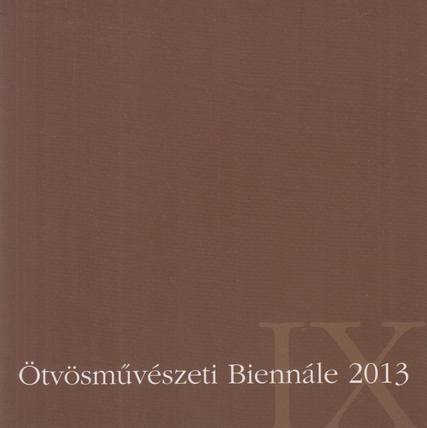 Katona Katalin szerk. - IX. Ötvösművészeti Biennálé 2013 [antikvár]