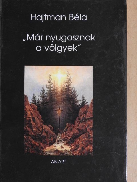 Hajtman Béla - „Már nyugosznak a völgyek" [antikvár]
