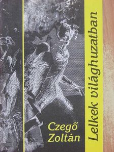 Czegő Zoltán - Lelkek világhuzatban [antikvár]