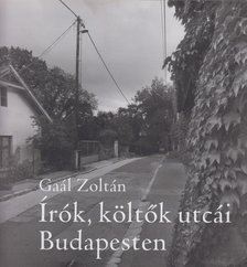 Gaál Zoltán - Írók költők utcái Budapesten [antikvár]