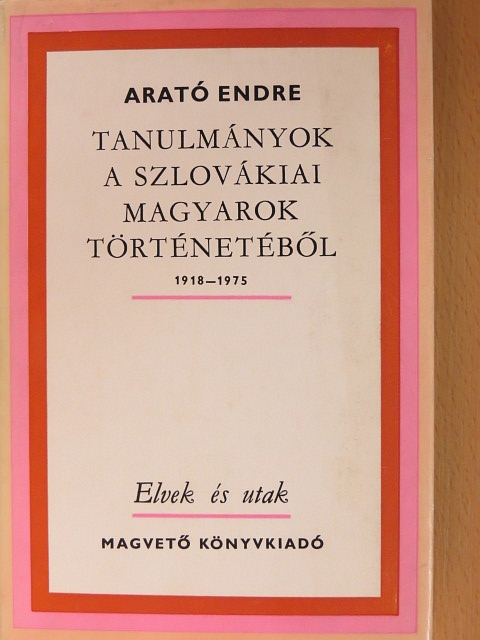 Arató Endre - Tanulmányok a szlovákiai magyarok történetéből [antikvár]