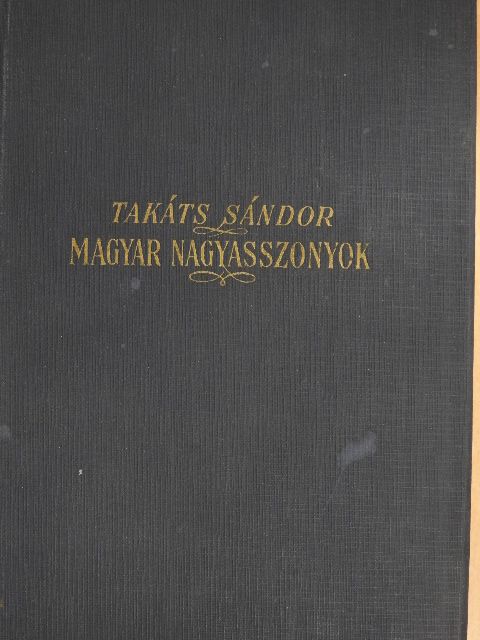 Takáts Sándor - Magyar nagyasszonyok I-II. [antikvár]