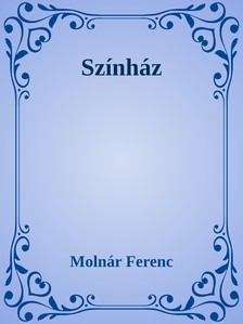 MOLNÁR FERENC - Szinház [eKönyv: epub, mobi]