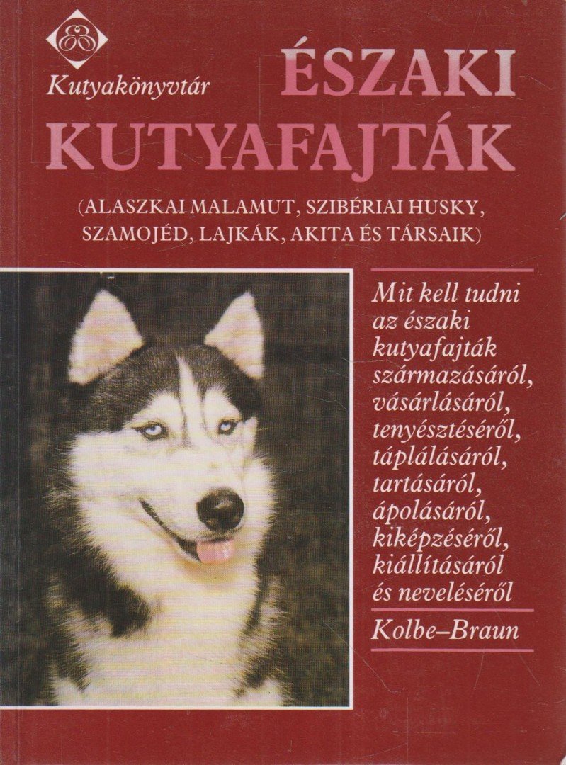 Kolbe, Annemarie, Anneliese Braun - Északi kutyafajták [antikvár]