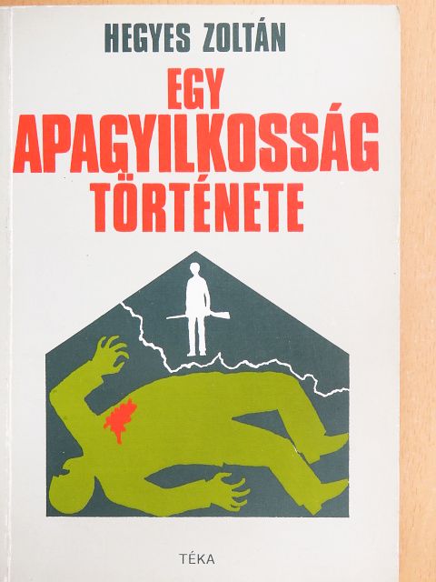 Hegyes Zoltán - Egy apagyilkosság története [antikvár]
