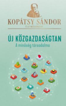 Kopátsy Sándor - Új közgazdaságtan - A minőség társadalma [antikvár]