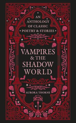 Aurora Thorne - Vampires & the Shadow World: An anthology of classic poetry & stories