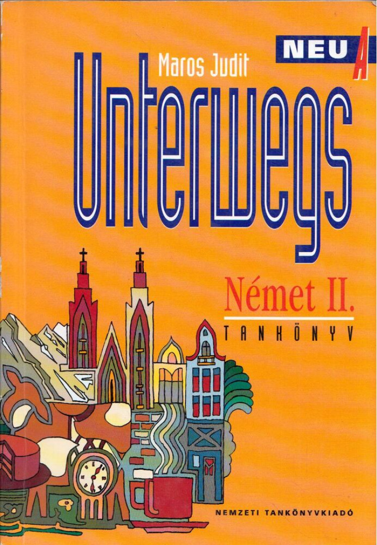 Maros Judit - Unterwegs Neu A - Német II. Tankönyv [antikvár]