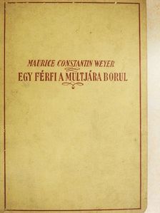 Maurice Constantin-Weyer - Egy férfi a multjára borul [antikvár]