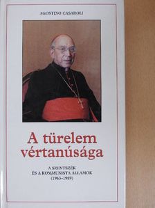 Agostino Casaroli - A türelem vértanúsága [antikvár]