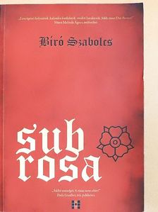 Bíró Szabolcs - Sub Rosa [antikvár]