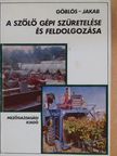 Göblös Gábor - A szőlő gépi szüretelése és feldolgozása [antikvár]