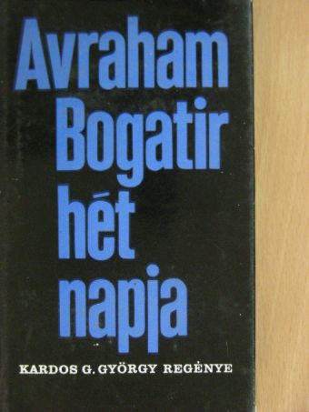 Kardos G. György - Avraham Bogatir hét napja [antikvár]