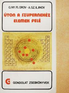 A. Sz. Iljinov - Úton a szupernehéz elemek felé [antikvár]