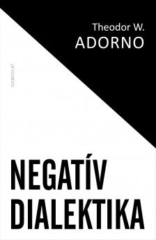 ADORNO, THEODOR W. - Negatív dialektika