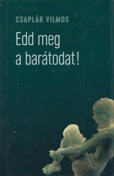 Csaplár Vilmos - Edd meg a barátodat! [antikvár]